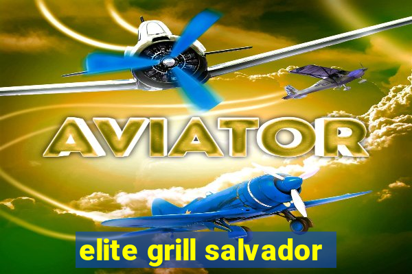 elite grill salvador